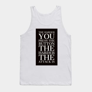 The harder you press the button the harder the attack is Tank Top